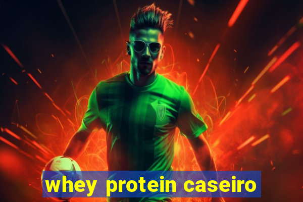 whey protein caseiro